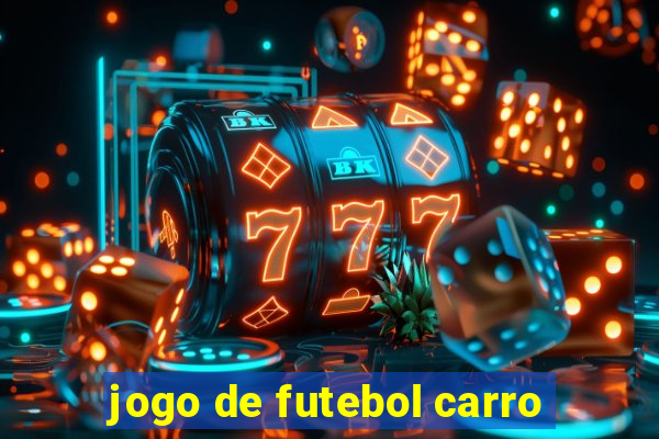 jogo de futebol carro